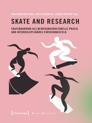 cover image of Skate and Research – Skateboarding als bewegungskulturelle Praxis und interdisziplinäres Forschungsfeld